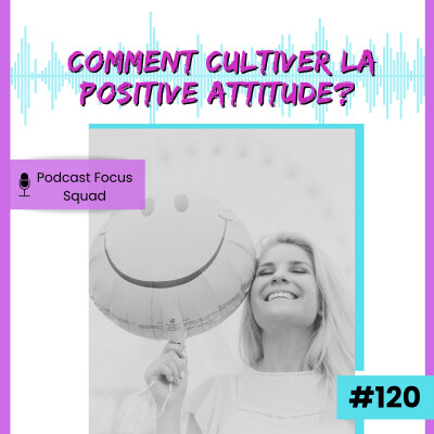 E120- Comment cultiver la positive attitude? cover