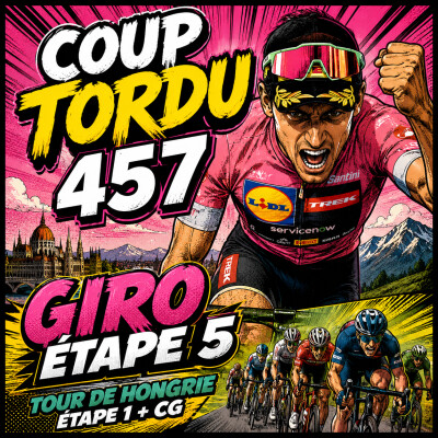 COUP TORDU 457 : GIRO ETAPE 5 + TOUR DE HONGRIE cover