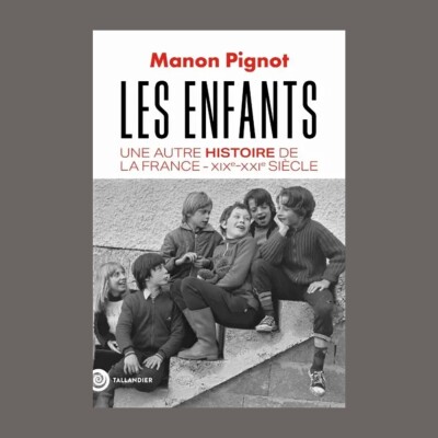 Manon Pignot - Les enfants : une autre histoire de la France, XIXe-XXIe siècle cover