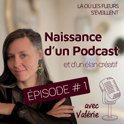 Épisode 1 – Là où les fleurs s’éveillent : naissance d’un podcast et d’un élan créatif cover