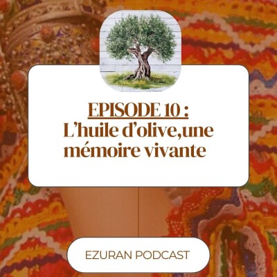 Episode 10 : L'huile d'olive, une mémoire vivante cover
