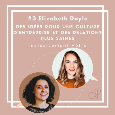 Episode #3 - Elizabeth Doye - Des idées pour une culture d'entreprise et des relations plus saines cover