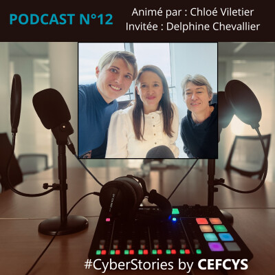 PODCAST n°12 CEFCYS 🎙️"Les Cyber Stories racontées par les femmes" 🎙️Chloé Viletier reçoit Delphine Chevallier cover