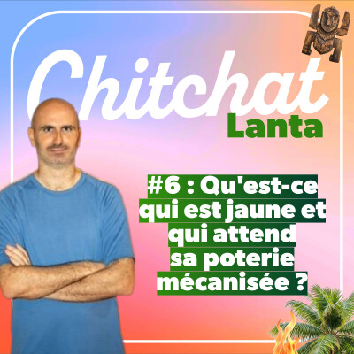 Qu'est-ce qui est jaune et qui attend sa poterie mécanisée pour avoir sa séquence ? • [React Koh Lanta sem 6 • Chitchat Lanta] cover