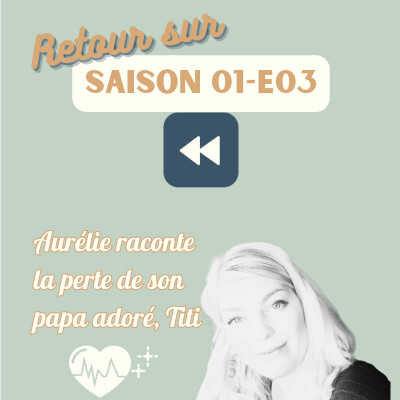 Retour sur... S01E03 Aurélie (Deuil d'un parent) : Quand la mort tant redoutée arrive brutalement cover