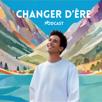 Présentation Podcast Changer d'Ere cover