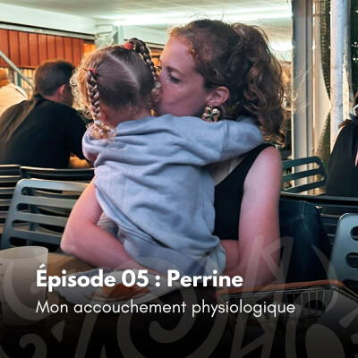 # 05 - Perrine : Mon accouchement physiologique cover