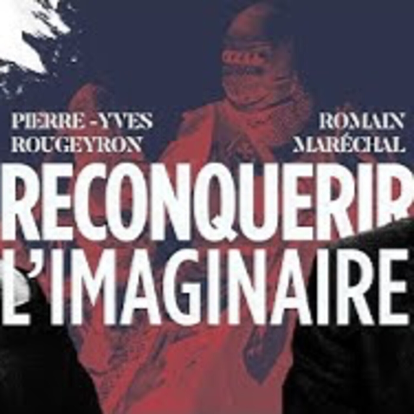 Reconquérir l'imaginaire - R. Maréchal & P. Y. Rougeyron - # politique episode artwork