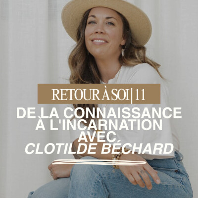 11 | De la connaissance à l'incarnation avec Clotilde Béchard cover