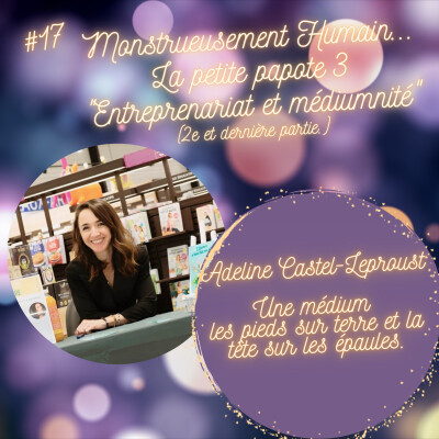 E17 Entreprenariat et médiumnité : La petite papote 3 avec Adeline Castel-Leproust. (2e et dernière partie cover