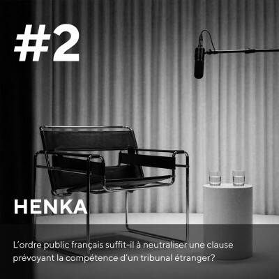 HENKA #2 - L’ordre public français suffit-il à neutraliser une clause prévoyant la compétence d’un tribunal étranger ? cover
