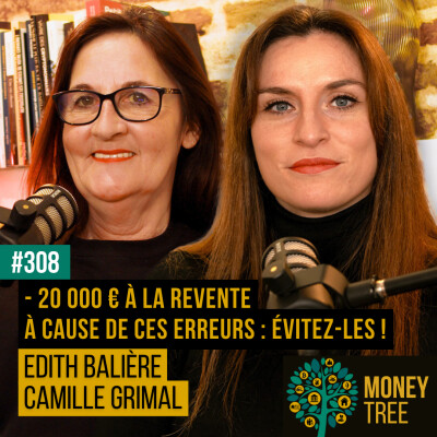 #308 - Moins 20 000 € à la revente à cause de ces erreurs : évitez-les ! (Edith Balière / Camille Grimal) cover