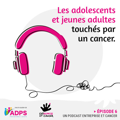 EPISODE 9 : Les adolescents et jeunes adultes touchés par le cancer cover