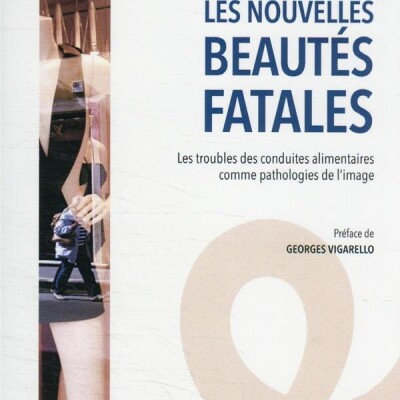Les nouvelles beautés fatales : les troubles alimentaires comme pathologies de l'image cover