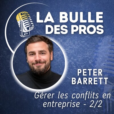 Gérer les conflits : Les stratégies de Peter Barrett à la table de discussion | La Bulle des Pros cover