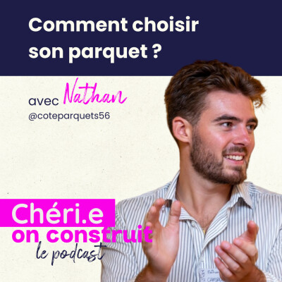 32 - Comment choisir son parquet ? (Et pourquoi le parquet n'est pas fait pour les maniaques) avec Nathan de Côté Parquet 56 cover