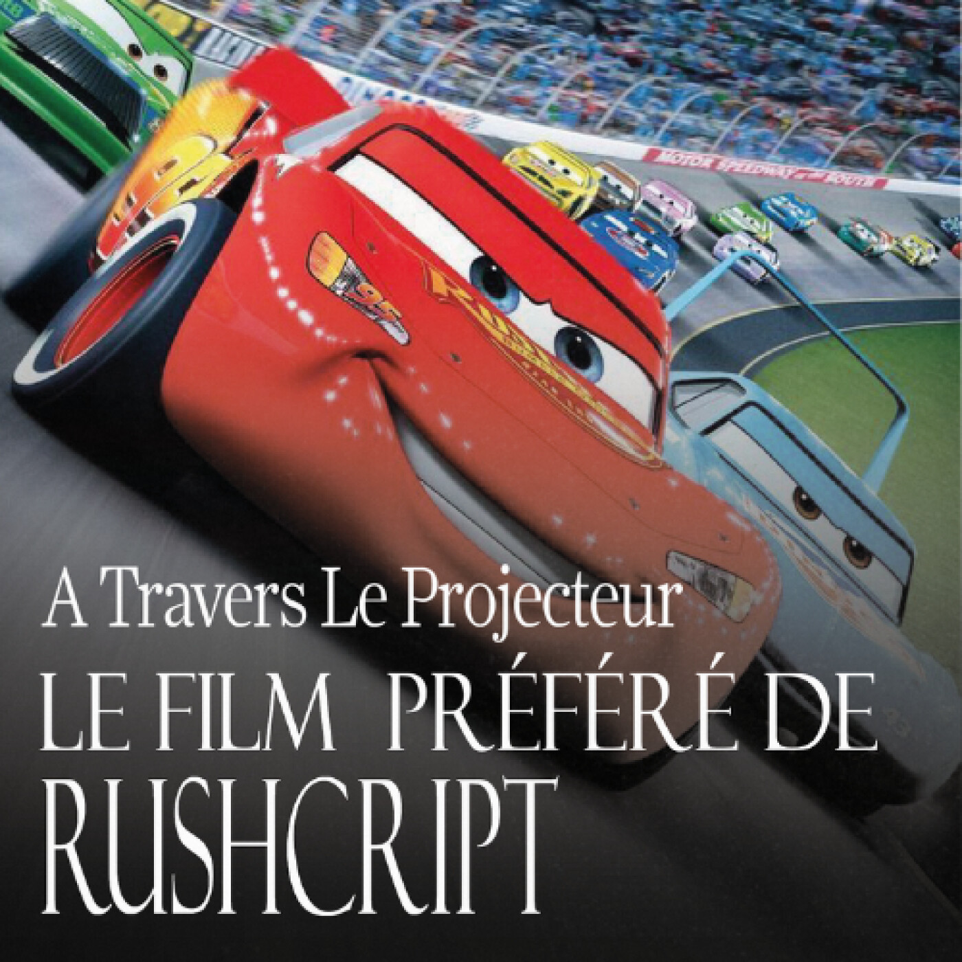 #28 Le Film préféré de @rushscript : Cars (2006) (mais on parlera aussi de Cars 2 et Cars 3) episode artwork