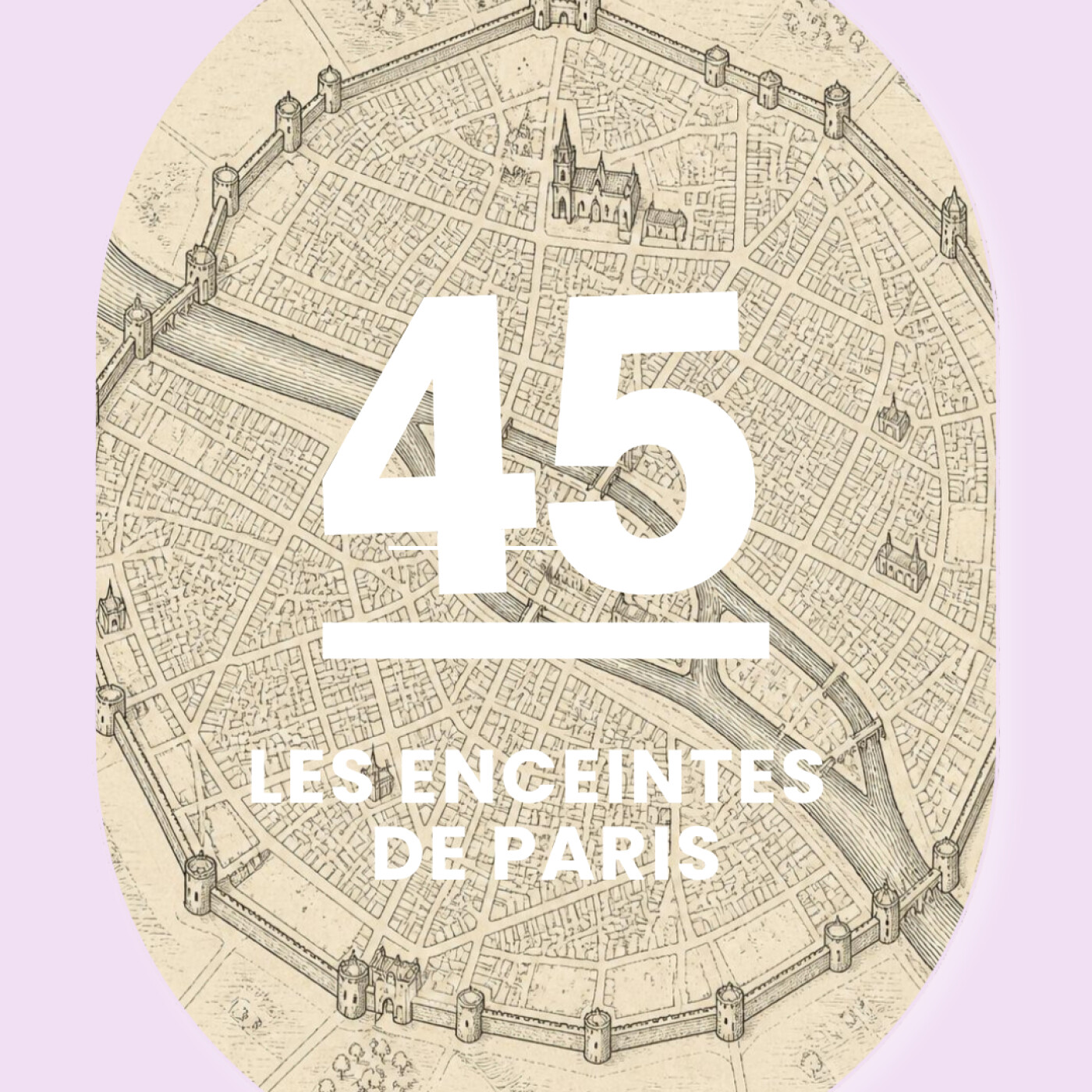 45 - Les enceintes de Paris: sept remparts pour une capitale episode artwork