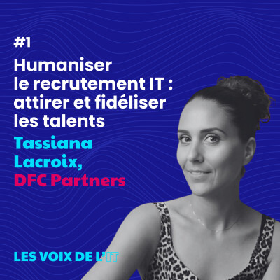 #1 - Humaniser le recrutement IT : attirer et fidéliser les talents avec Tassiana Lacroix, responsable recrutement et sourcing, DFC Partners cover