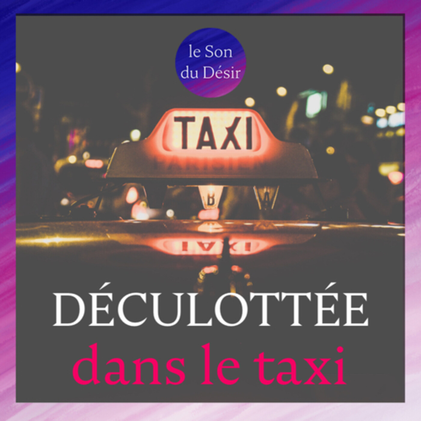 Déculottée dans le taxi (durée totale 19mn) devenez VIP sur LeSonDuDesir.fr