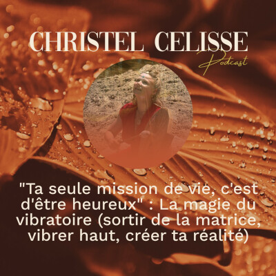 "Ta seule mission de vie, c'est d'être heureux" : La magie du vibratoire (sortir de la matrice, vibrer haut, créer ta réalité) cover