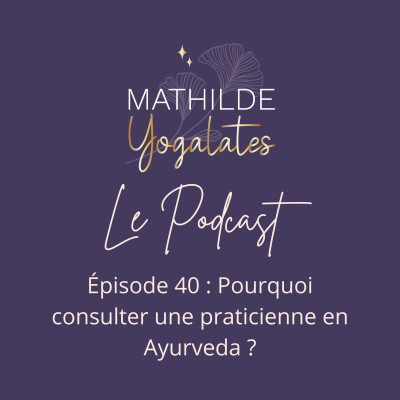 40 : Pourquoi consulter une praticienne en Ayurveda ? cover