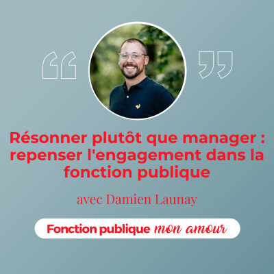 Résonner plutôt que manager : repenser l'engagement dans la fonction publique avec Damien Launay cover