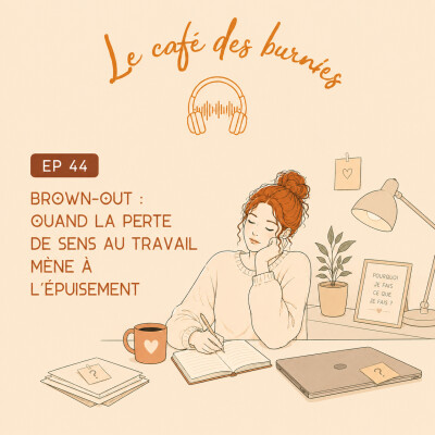 EP 44 BROWN-OUT : quand la perte de sens au travail mène à l'épuisement cover