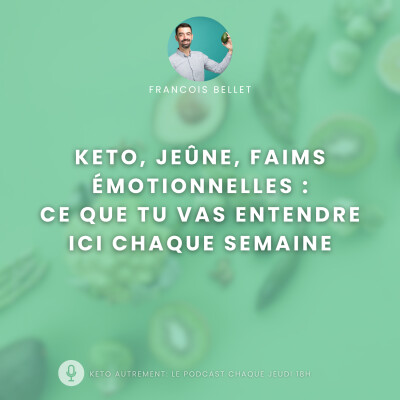 000. Keto, jeûne, faims émotionnelles : ce que tu vas entendre ici chaque semaine cover
