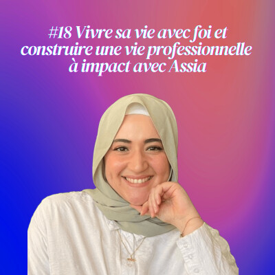 #18 Vivre sa vie avec foi et construire une vie professionnelle à impact avec Assia cover