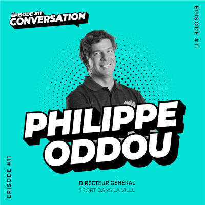 Conversation - Épisode 11 : Philippe Oddou, Directeur général et co-fondateur de Sport dans la Ville cover