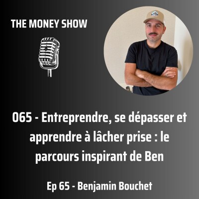 065 - Entreprendre, se dépasser et apprendre à lâcher prise : le parcours inspirant de Ben - Interview avec Benjamin Bouchet cover