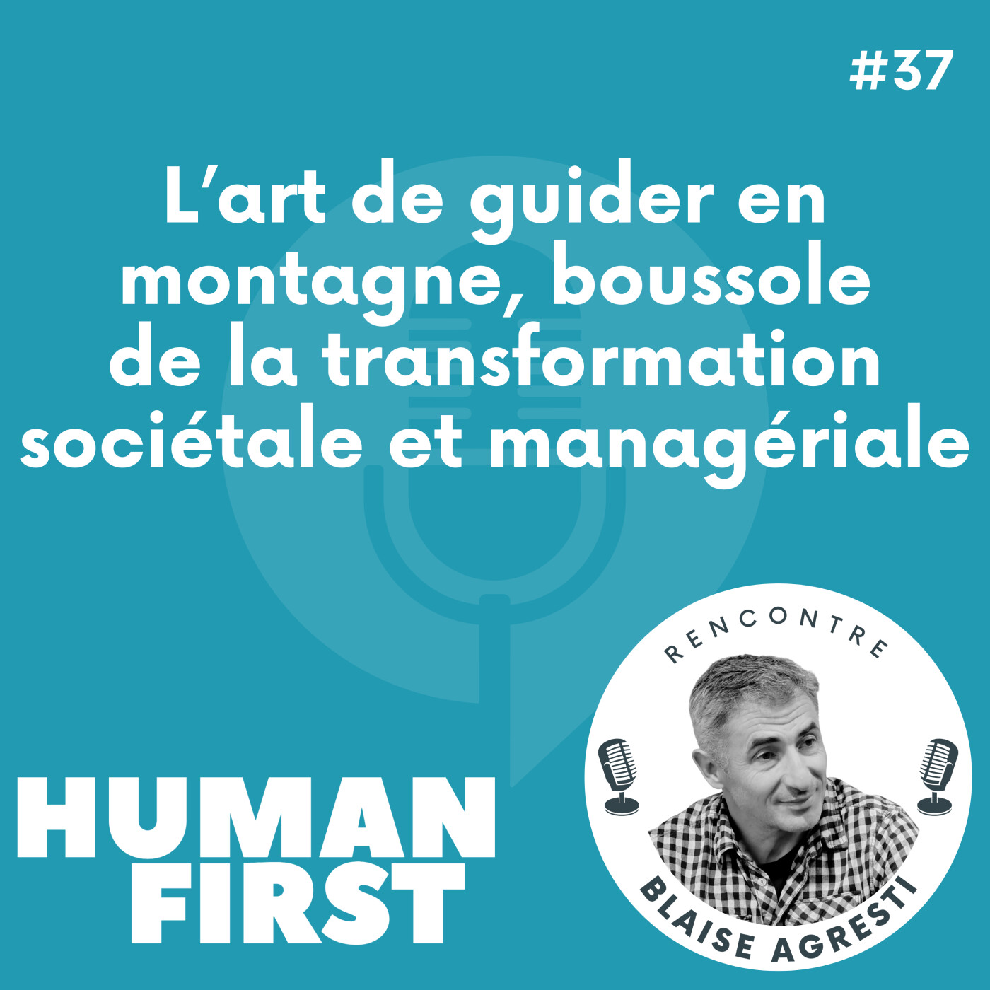 #37 L'art de guider en montagne, boussole de la transformation sociétale et managériale – Blaise Agresti episode artwork