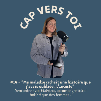 EP14 - "Ma maladie cachait une histoire que j’avais oubliée : l’inceste" - Rencontre avec Malvina. cover