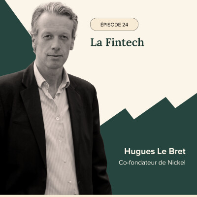 Épisode #24 - La fintech, Avec Hugues Le Bret, Co-fondateur de Nickel cover
