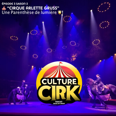 🎪 Cirque Arlette GRUSS : Une Parenthèse de lumière 🌟! - E03 S02 cover