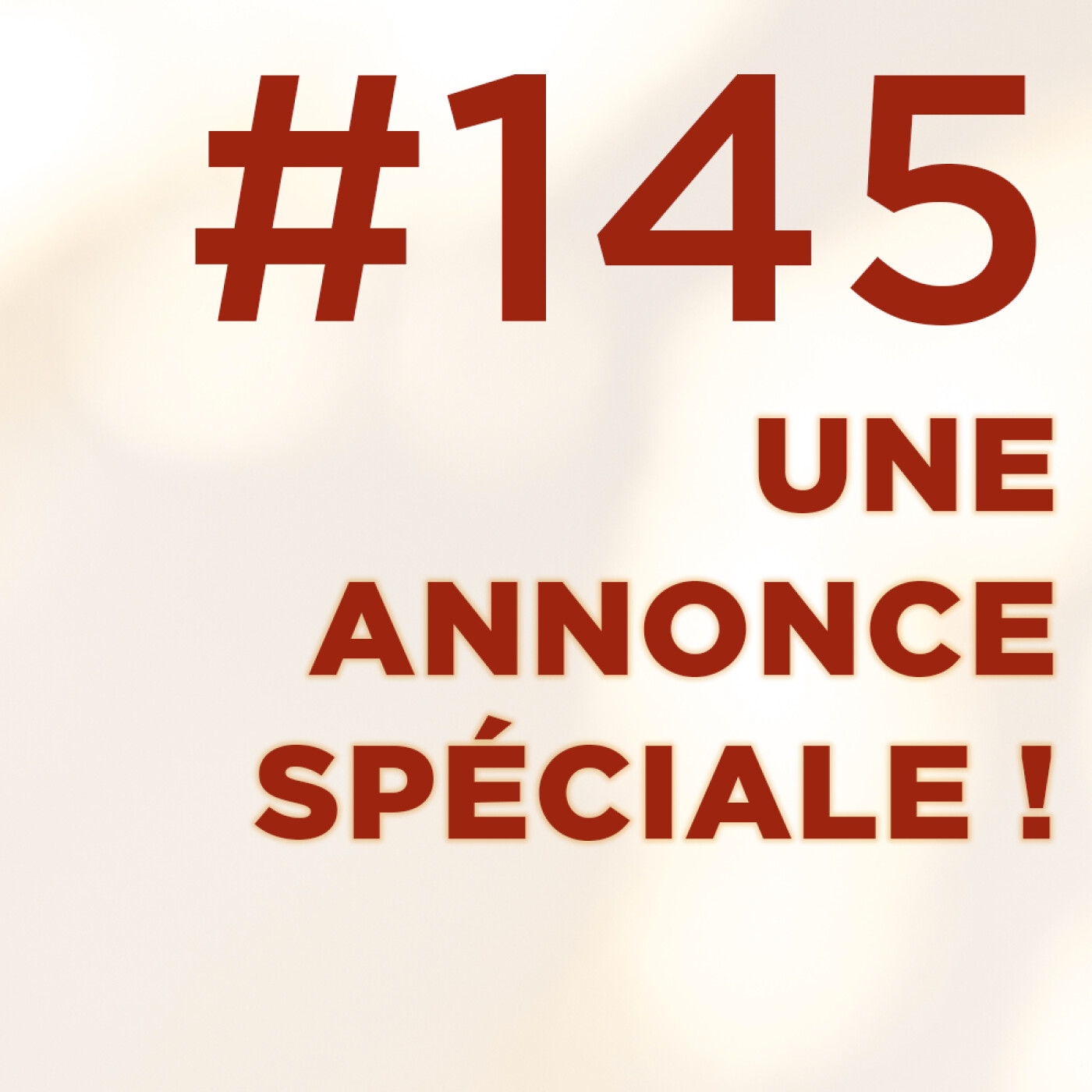 #145 : Une annonce spéciale