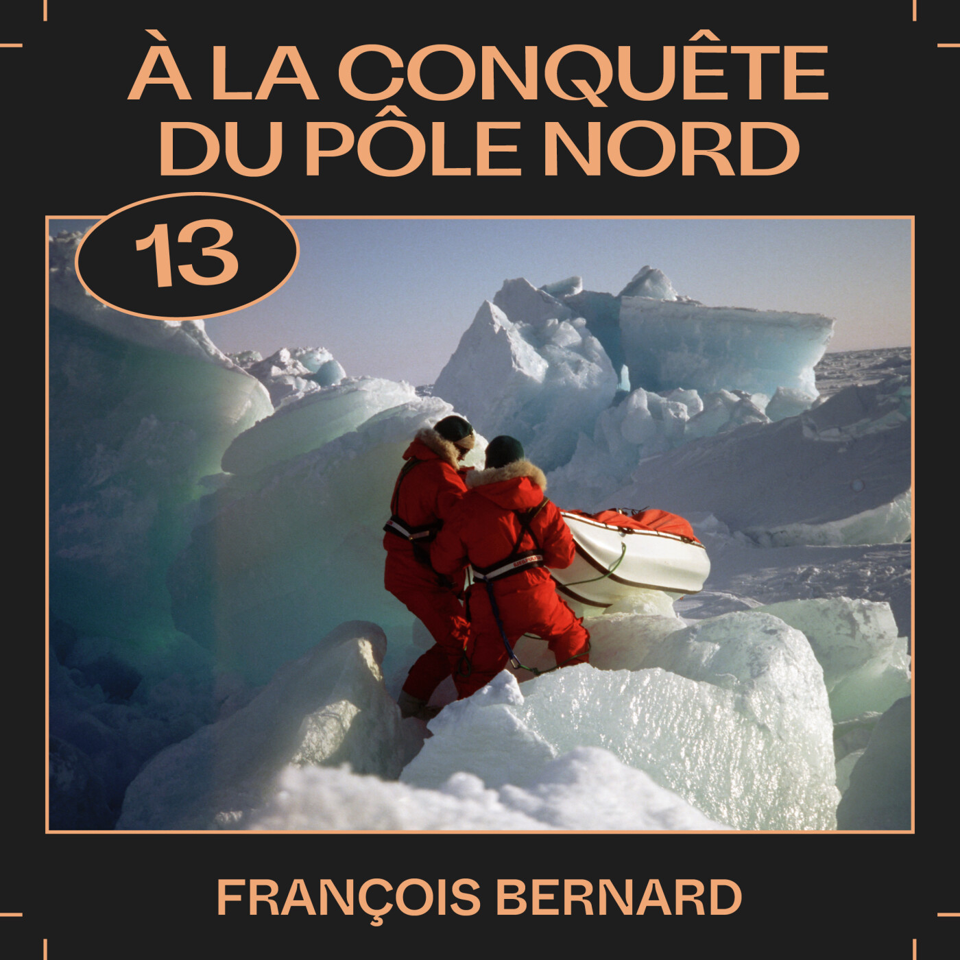 #13 â Ă la conquĂȘte du pĂŽle Nord, avec François Bernard
