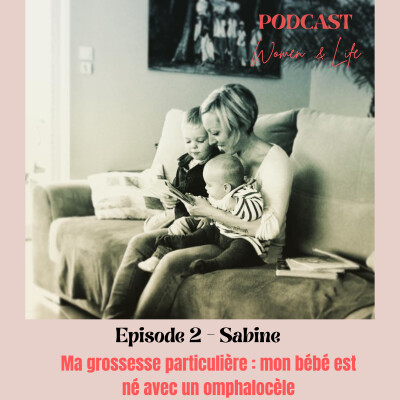 Episode 2 - Sabine - Ma grossesse particulière : mon bébé est né avec une malformation abdominale, l'omphalocèle. cover
