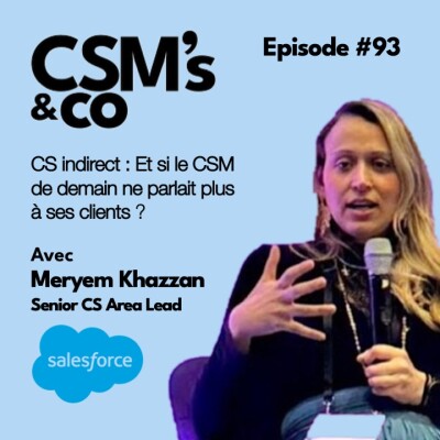 #93 CS indirect : Et si le CSM de demain ne parlait plus à ses clients ? Avec Meryem KhazzanSenior CS Area Lead chez Salesforce cover