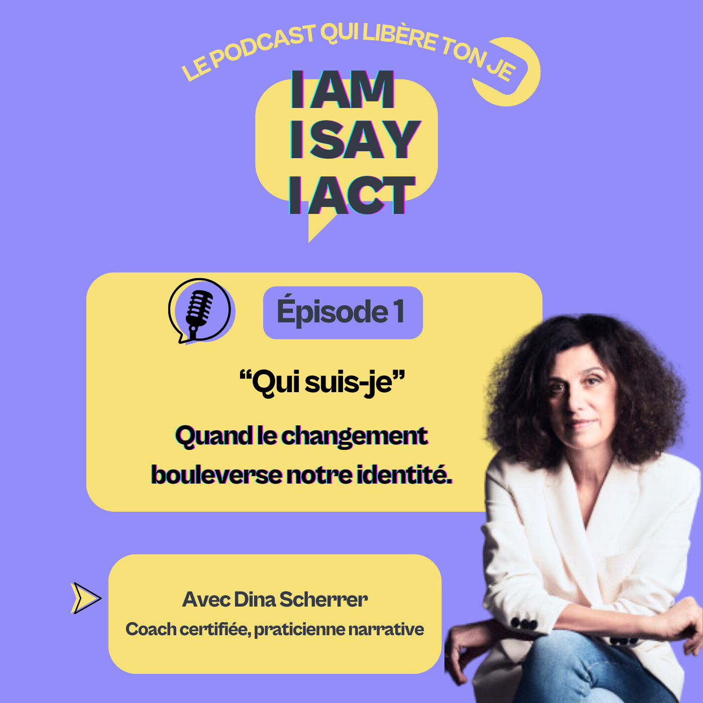 I AM, I SAY, I ACT : Le podcast