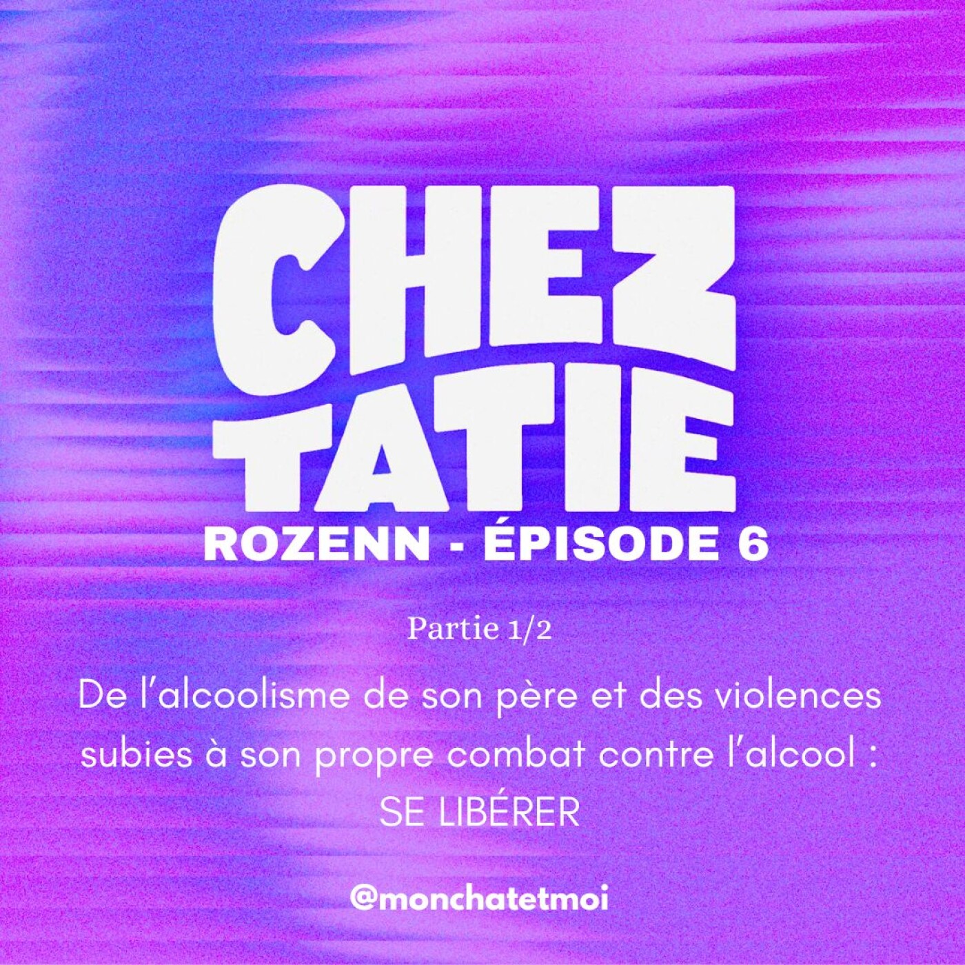 #6 ROZENN 1/2 - De l’alcoolisme de son père et des violences subies à son propre combat contre l’alcool : SE LIBÉRER episode artwork