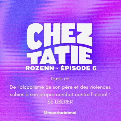#6 ROZENN 1/2 - De l’alcoolisme de son père et des violences subies à son propre combat contre l’alcool : SE LIBÉRER cover