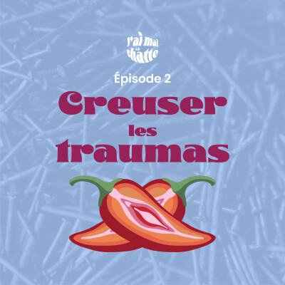 Episode 2 : Creuser les traumas ? cover