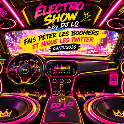 electro show by dj lo FAIT PÉTER LES BOOMER ET NIQUE LES TWITTER — 03/10/26 cover