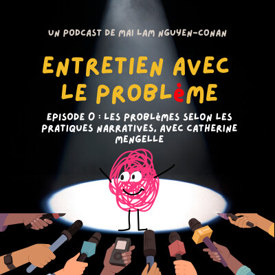 Entretien avec Le Problème - Ep. 0 "C'est quoi un problème selon les pratiques narratives?" avec Catherine Mengelle cover