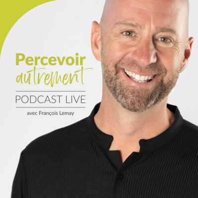 Comment percevoir la vie autrement ? | Podcast de François Lemay cover