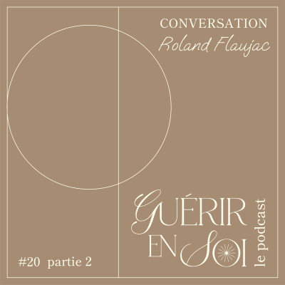 GUERIR EN SOI #20eme Roland FLAUJAC - Conversation -partie 2 cover