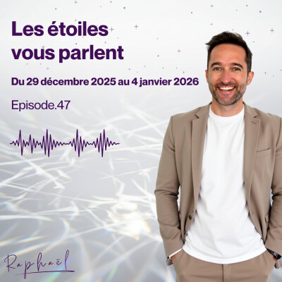 Les étoiles vous parlent - Episode 47 - Du 29 décembre 2025 au 4 janvier 2026 cover