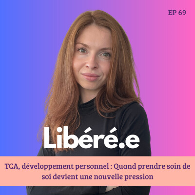 EP 69 - TCA, développement personnel : Quand prendre soin de soi devient une nouvelle pression cover